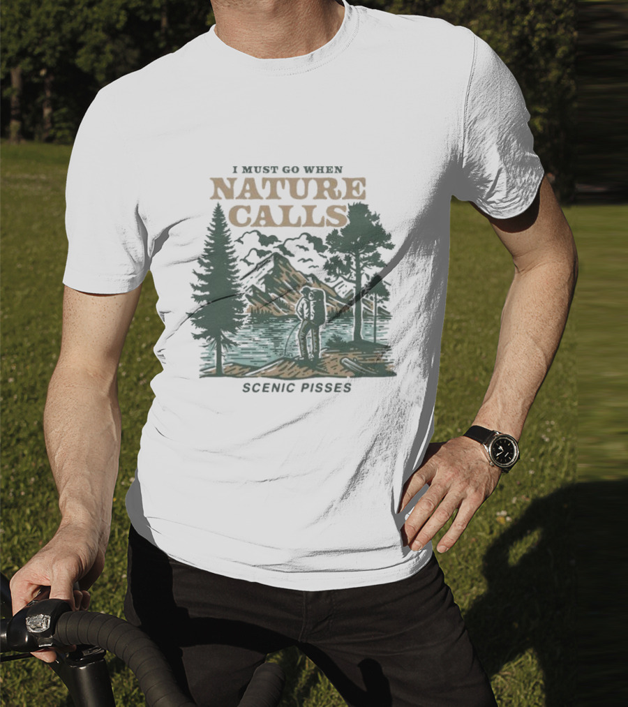 I Must Go When Nature Calls Scenic Pisses Mountain Wilderness T-Shirt
