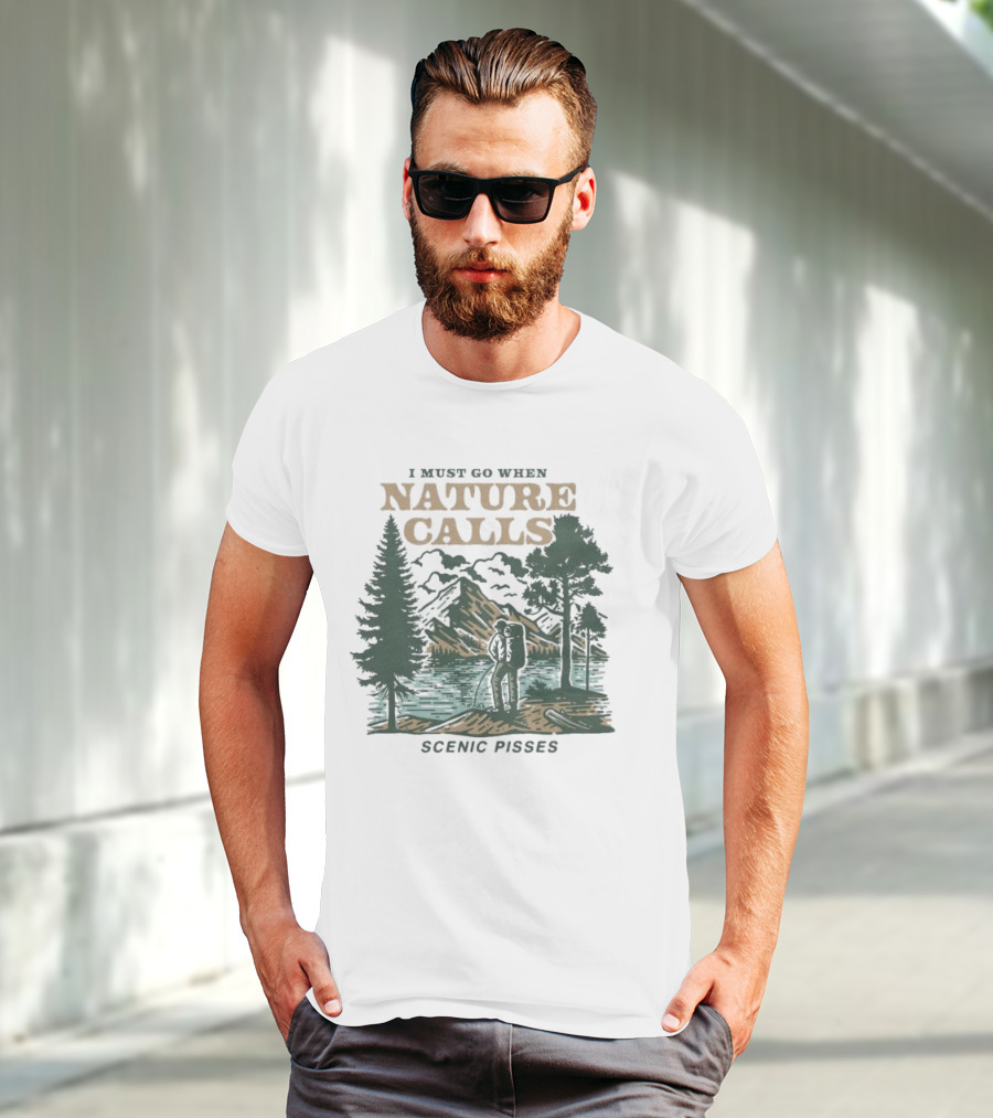 I Must Go When Nature Calls Scenic Pisses Mountain Wilderness T-Shirt