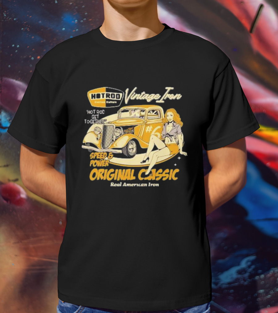 Hot Rod Vintage Iron Speed And Power Original Classic Real American Iron T-Shirt