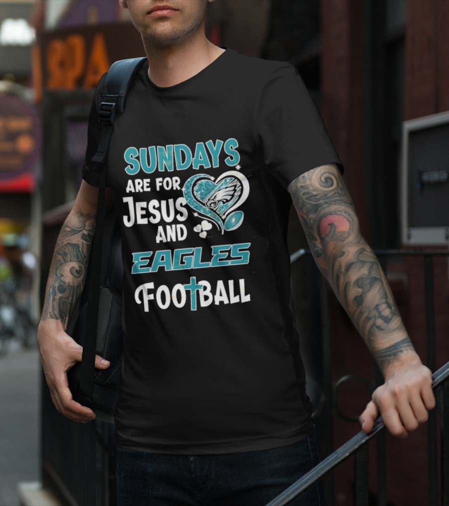 Sundays Are For Jesus And Eagles Football T-Shirt
