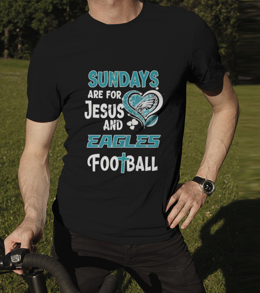 Sundays Are For Jesus And Eagles Football T-Shirt