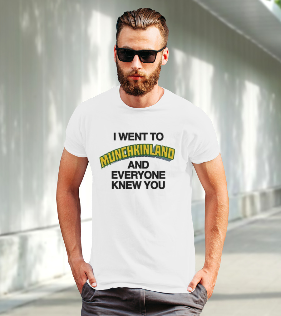 I Went To Munchkinland And Everyone Knew You Wizard Of Oz Inspired Phrase T-Shirt