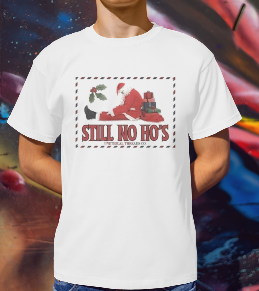 Still No Ho's Unethical Threads Co Christmas Santa T-Shirt