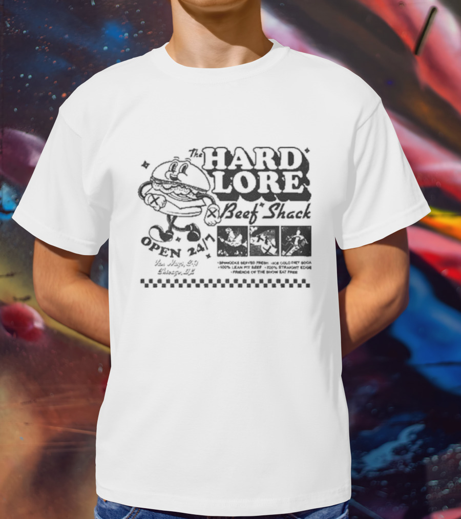 The Hard Lore Beef Shack Open 24/7 You Hungry? Try Chicago, IL Sandwich Served Fresh Ice Cold Pepsi Cola 100% Lean Pit Beef 100% Straight Edge Friends Of The Show Eat Free T-Shirt