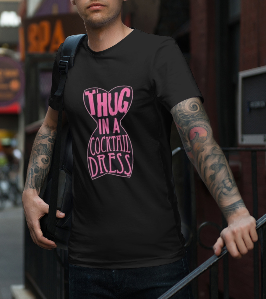 Thug In A Cocktail Dress T-Shirt