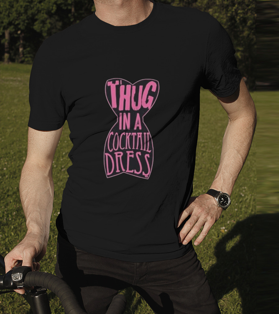 Thug In A Cocktail Dress T-Shirt