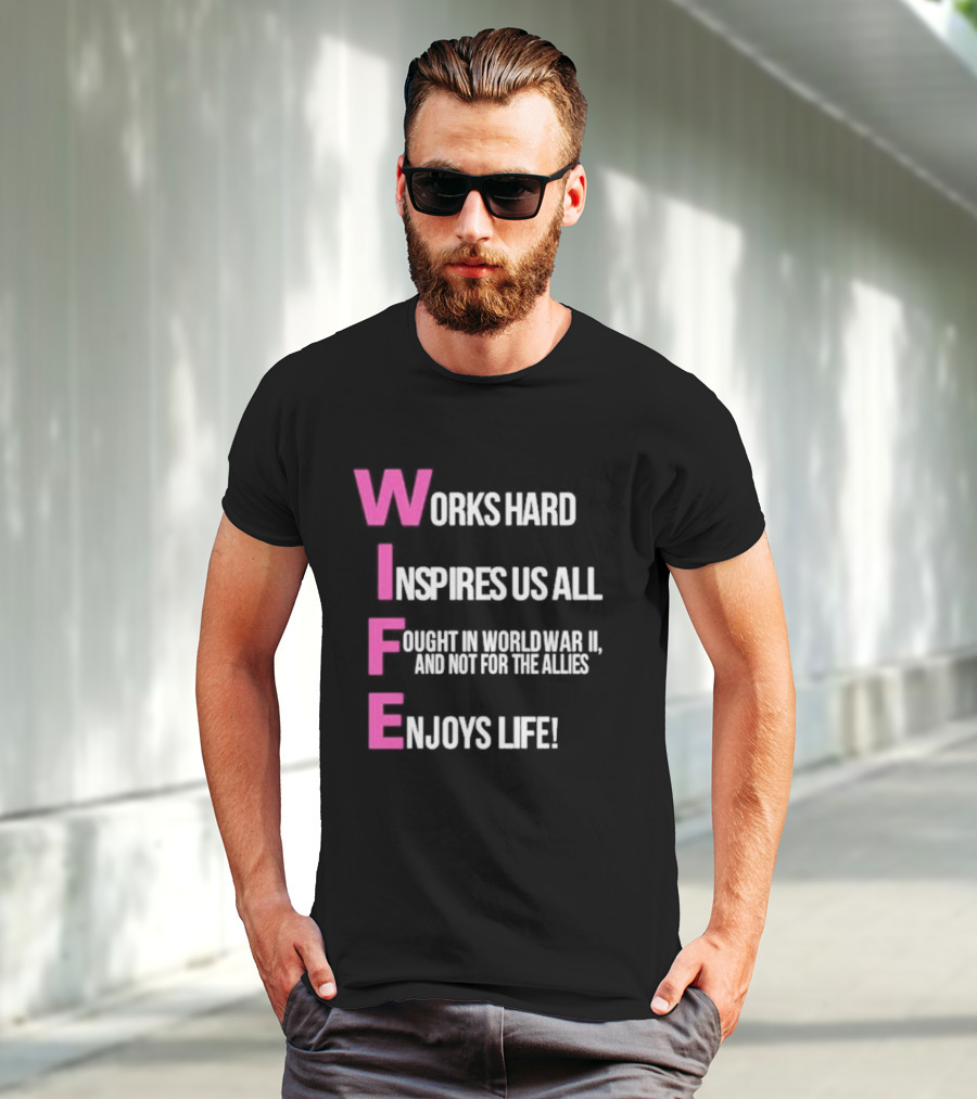 Wife Works Hard Inspires Us All Fought In World War II Enjoys Life T-Shirt