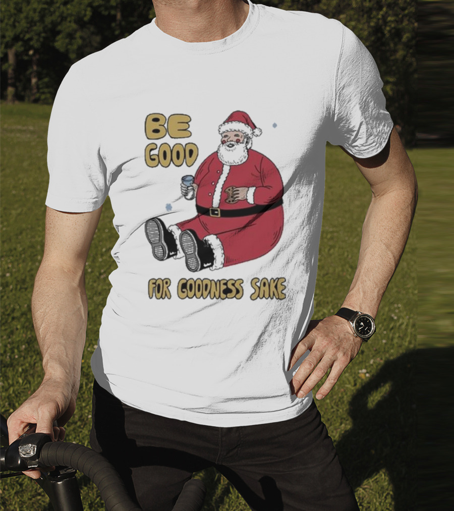 Dave Van Patten Be Good For Goodness Sake Santa Holding Cookie And Drink T-Shirt