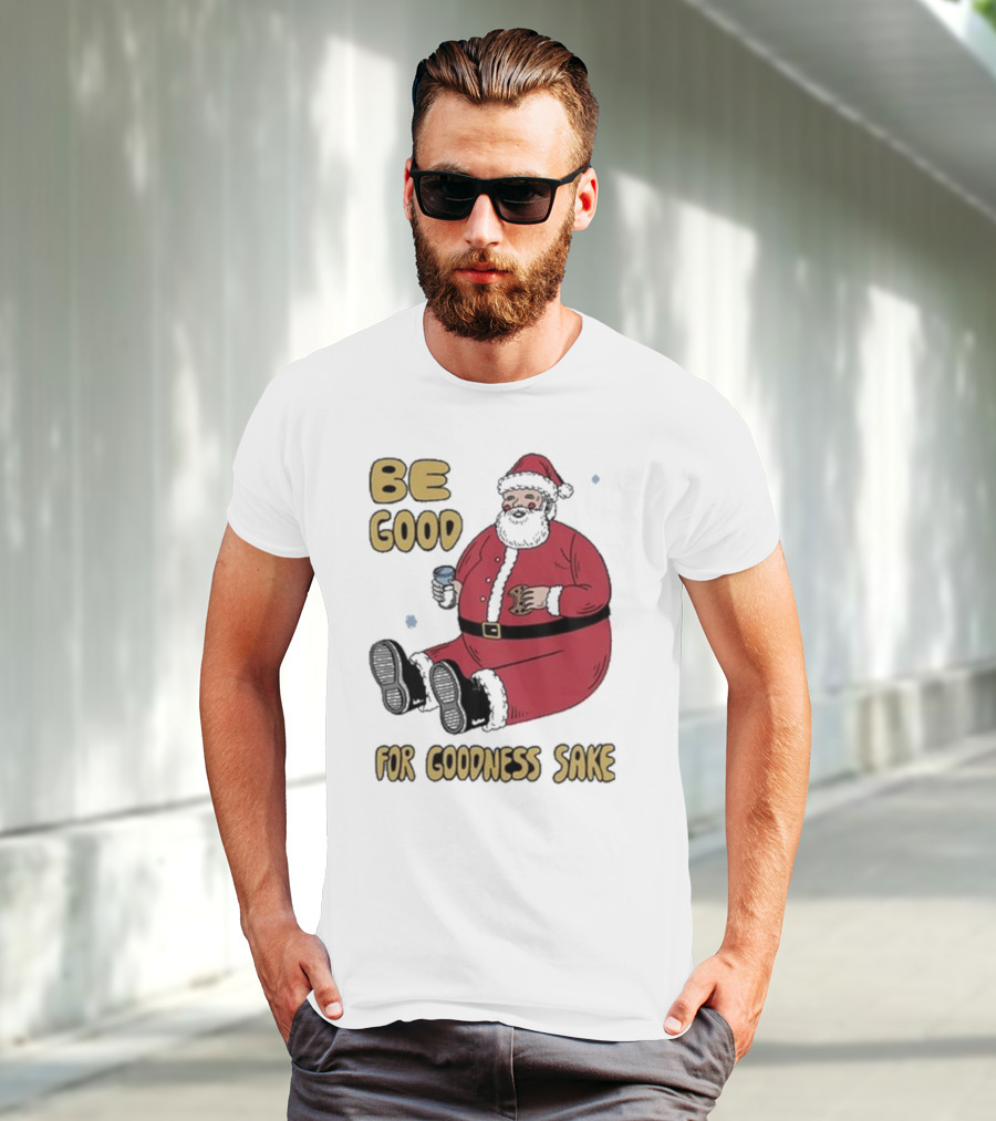 Dave Van Patten Be Good For Goodness Sake Santa Holding Cookie And Drink T-Shirt