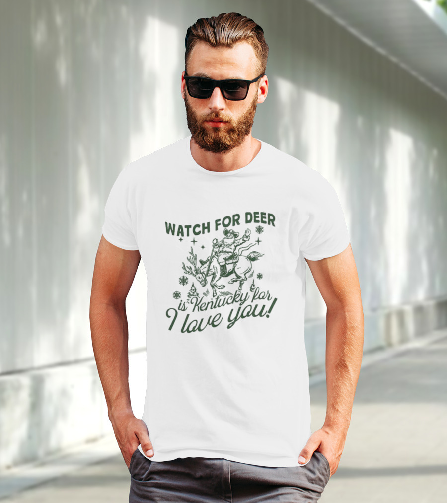 WATCH FOR DEER IS KENTUCKY FAR I LOVE YOU T-Shirt