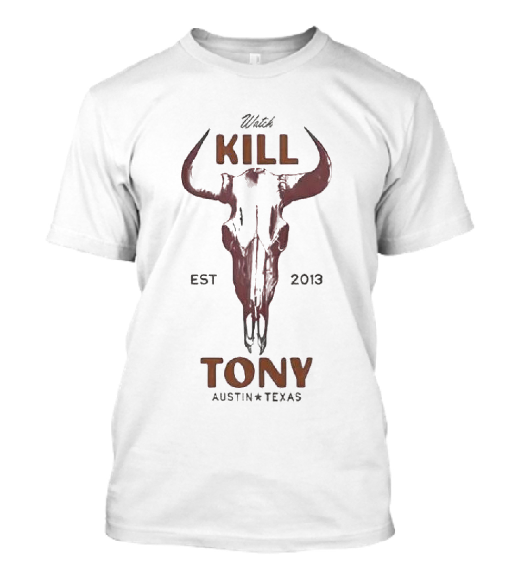 Watch Kill Tony Austin Texas Est 2013牛头骨 T-Shirt