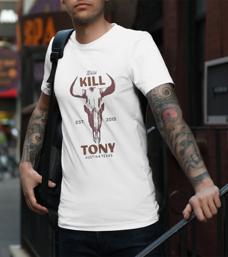 Watch Kill Tony Austin Texas Est 2013牛头骨 T-Shirt