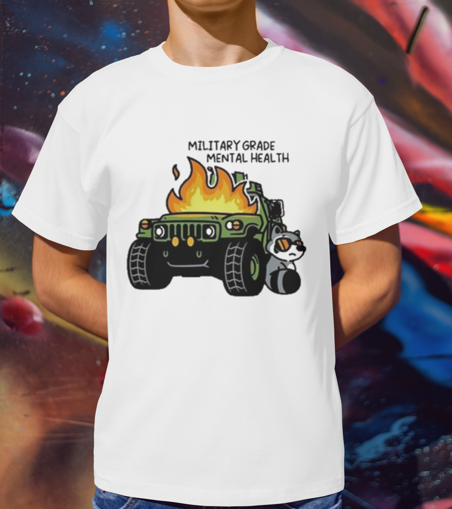 MILITARY GRADE MENTAL HEALTH RACOON WITH FLAMING ARMY VEHICLE T-Shirt