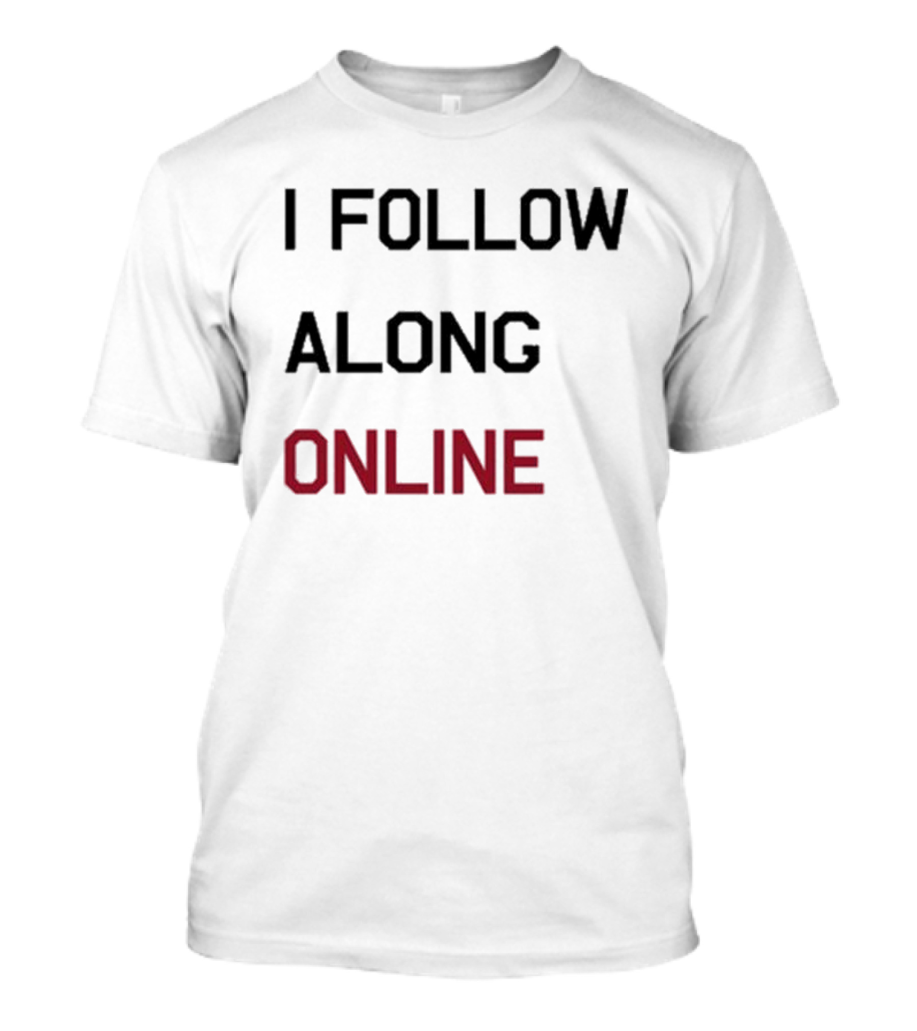 I Follow Along Online T-Shirt
