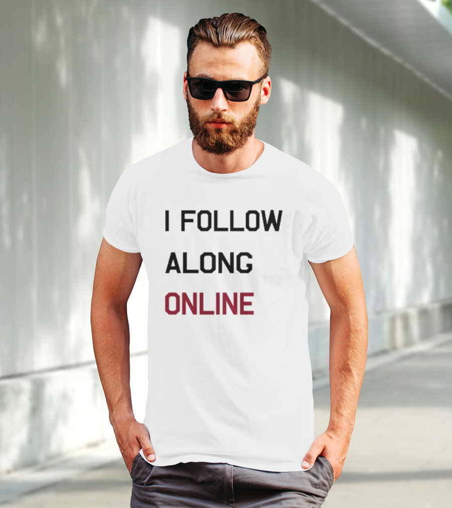 I Follow Along Online T-Shirt