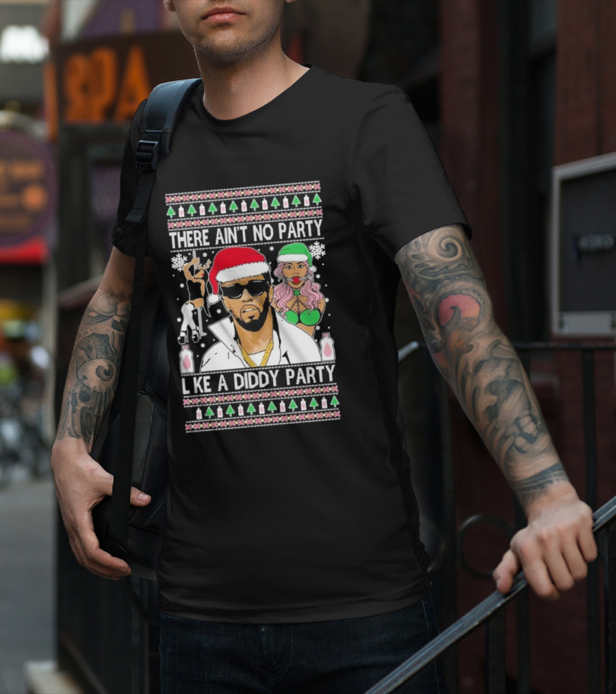 There Ain’t No Party Like A Diddy Party Ugly Christmas Sweater Featuring Holiday Icons T-Shirt