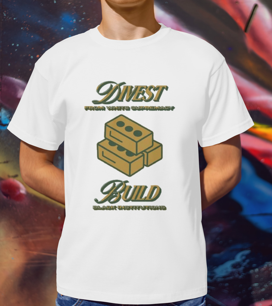 Divest From White Supremacy Build Black Institutions T-Shirt