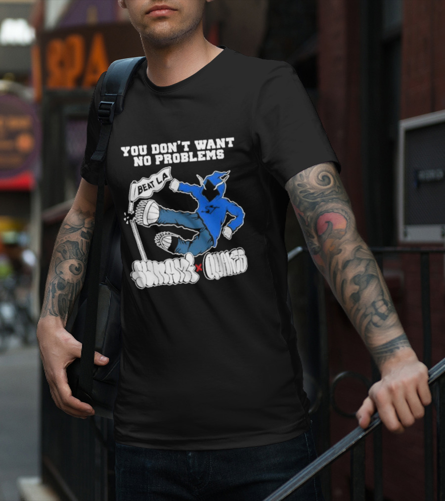 You Don’t Want No Problems Beat LA SunamI X Quakes T-Shirt