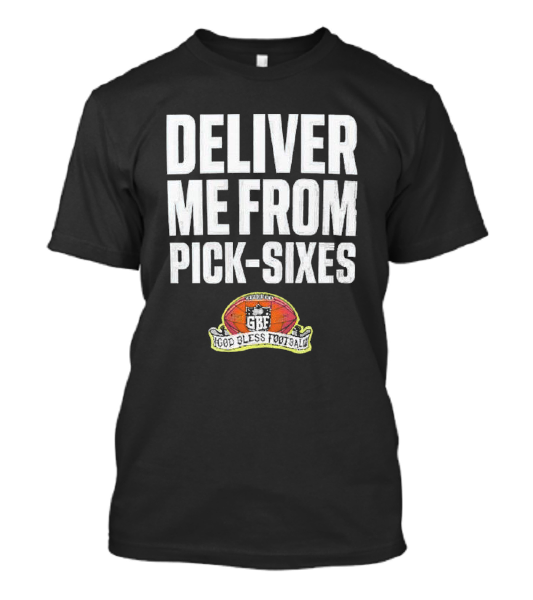 Deliver Me From Pick-Sixes GBF God Bless Football T-Shirt