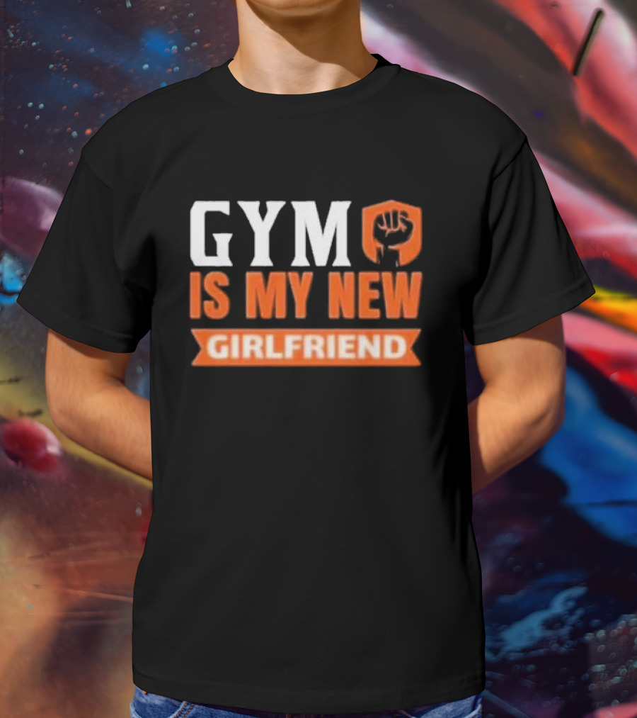 GYM Is My New Girlfriend Bold Motivational Fitness T-Shirt