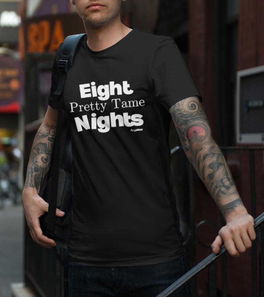 Eight Pretty Tame Nights Hxalma T-Shirt