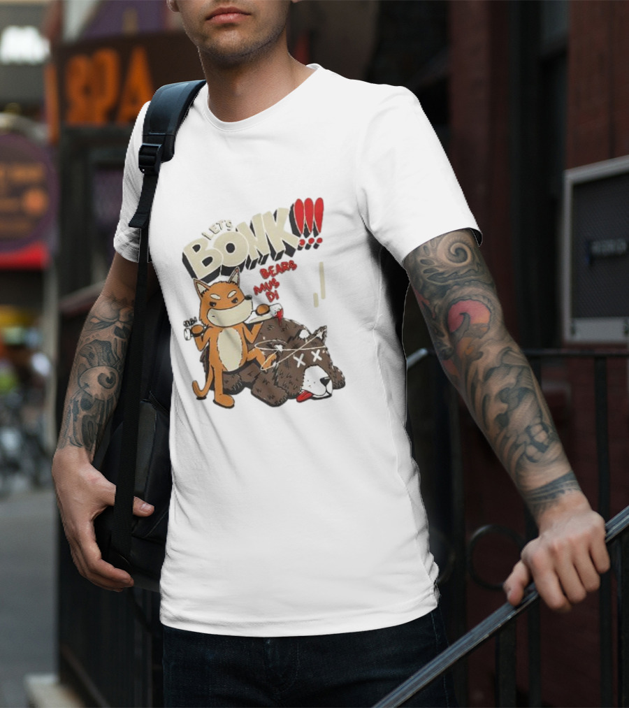 LET’S BONK ALL BEARS MUST DIE T-Shirt
