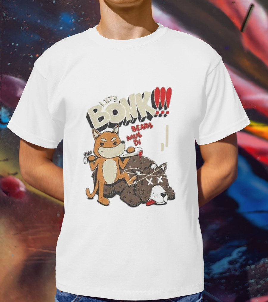 LET’S BONK ALL BEARS MUST DIE T-Shirt