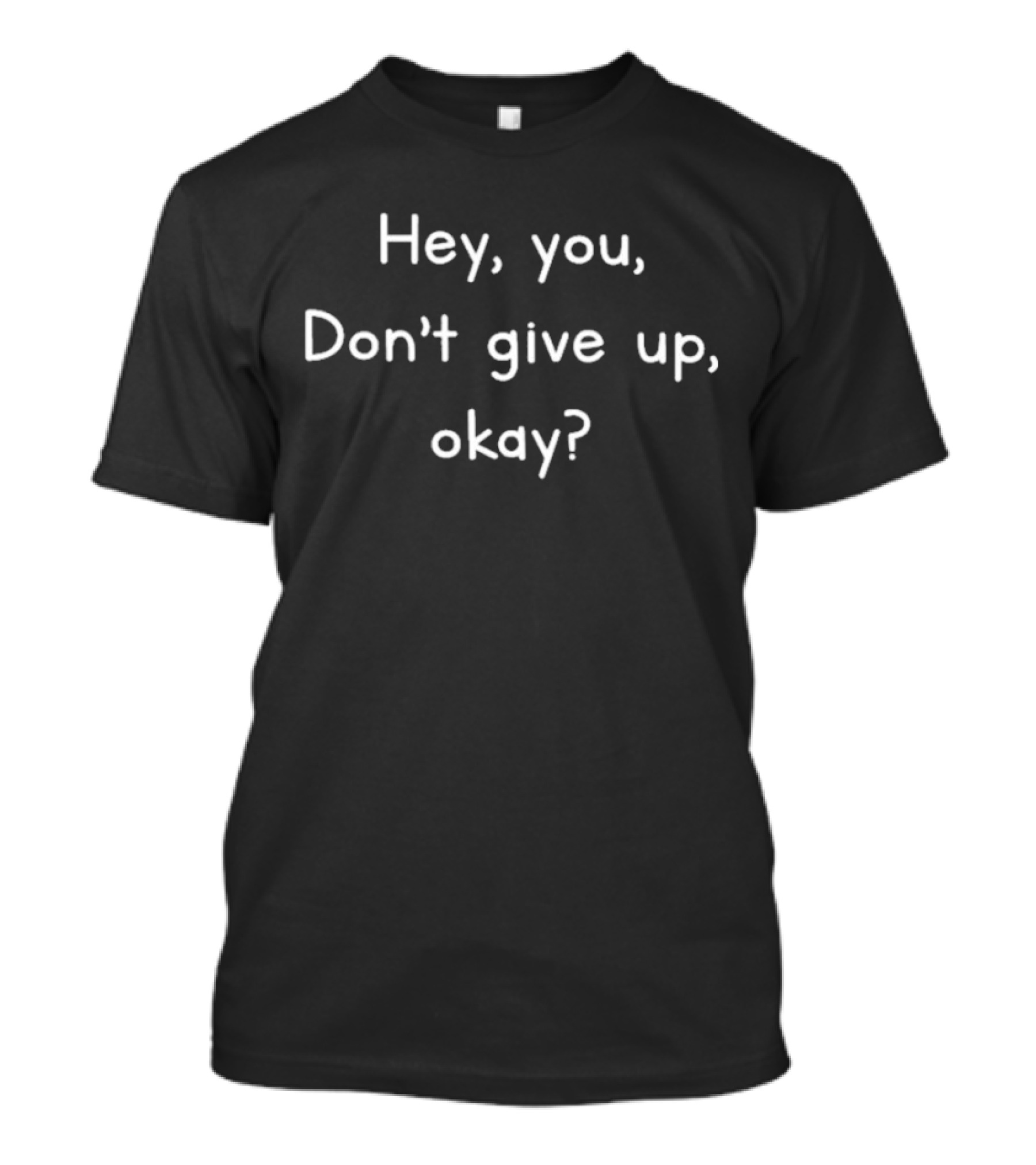 Hey You Don’t Give Up Okay T-Shirt