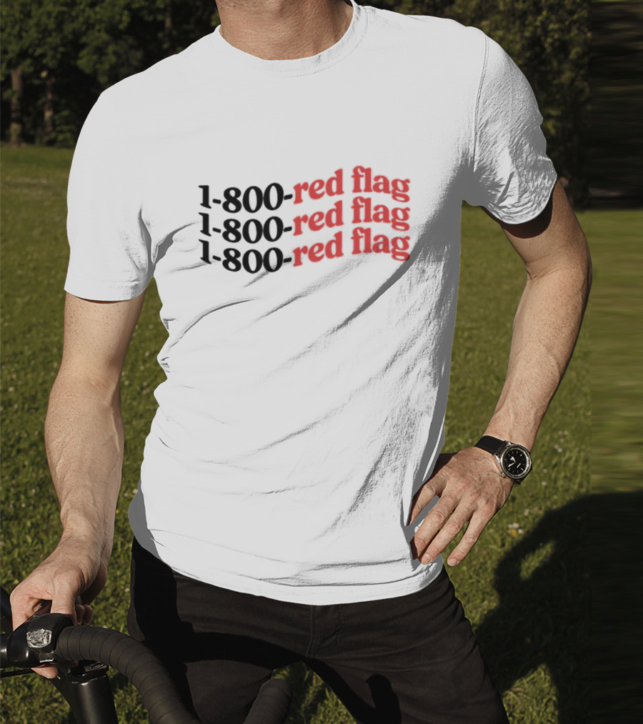 1-800-Red Flag Red Flag 1-800-Red Flag Red Flag 1-800-Red Flag Red Flag T-Shirt
