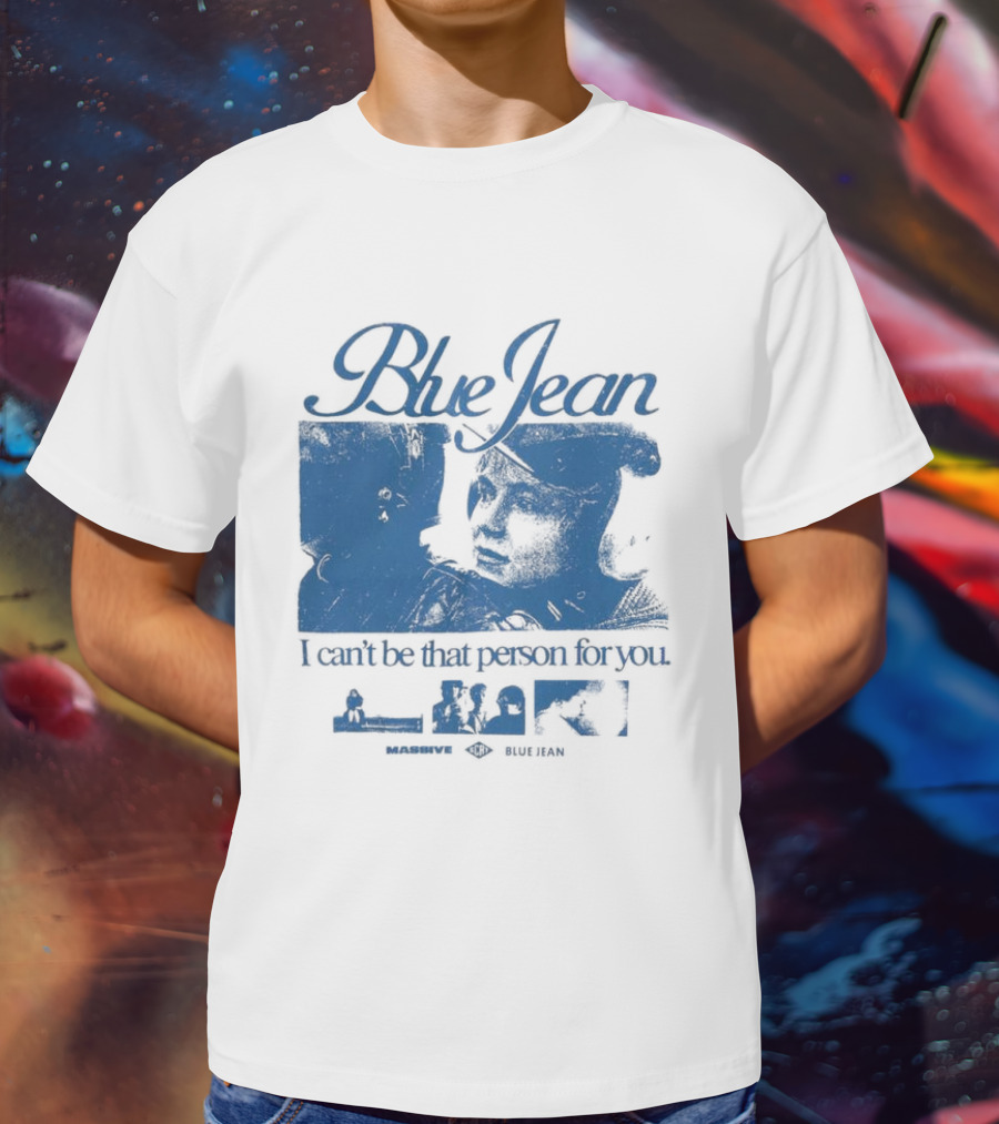 Blue Jean I Can’t Be That Person For You Massive Blue Jean T-Shirt