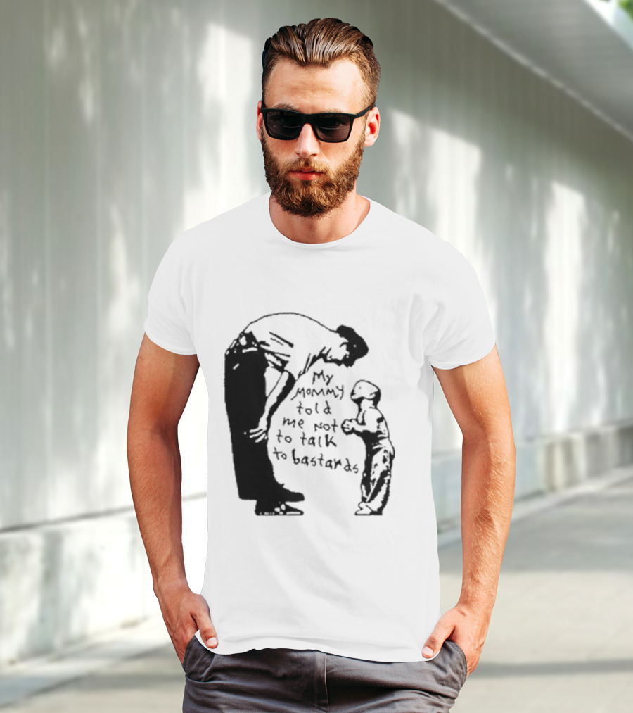 My Mommy Told Me Not To Talk To Bastards Kids And Adults Communicating T-Shirt
