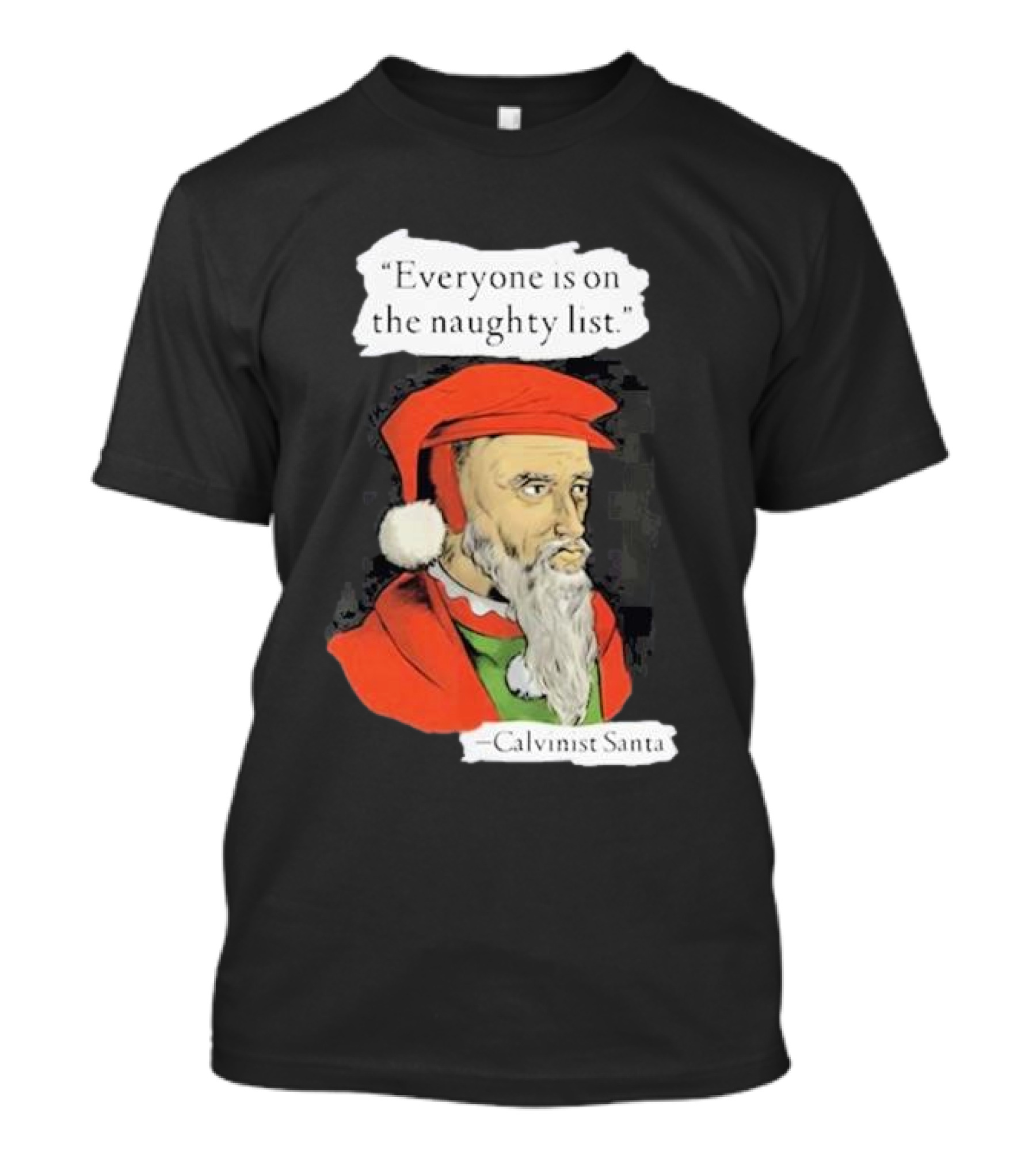 Calvinist Santa Everyone Is On The Naughty List Santa Hat Beard T-Shirt