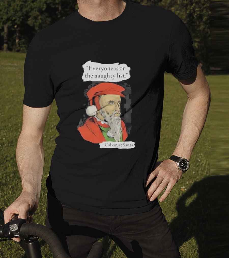 Calvinist Santa Everyone Is On The Naughty List Santa Hat Beard T-Shirt