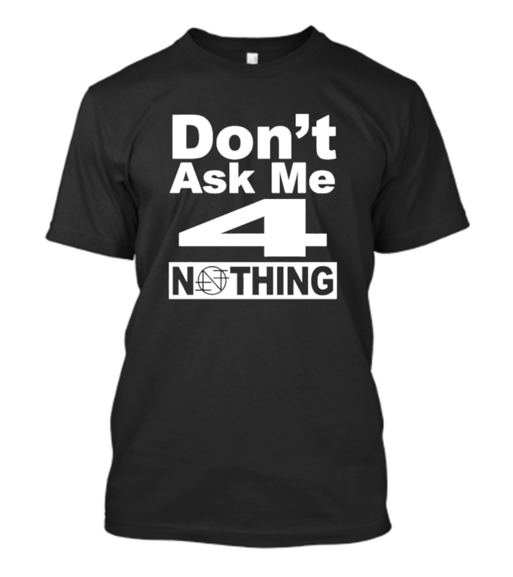 Don’t Ask Me 4 Nothing Basketball Symbolized Text T-Shirt