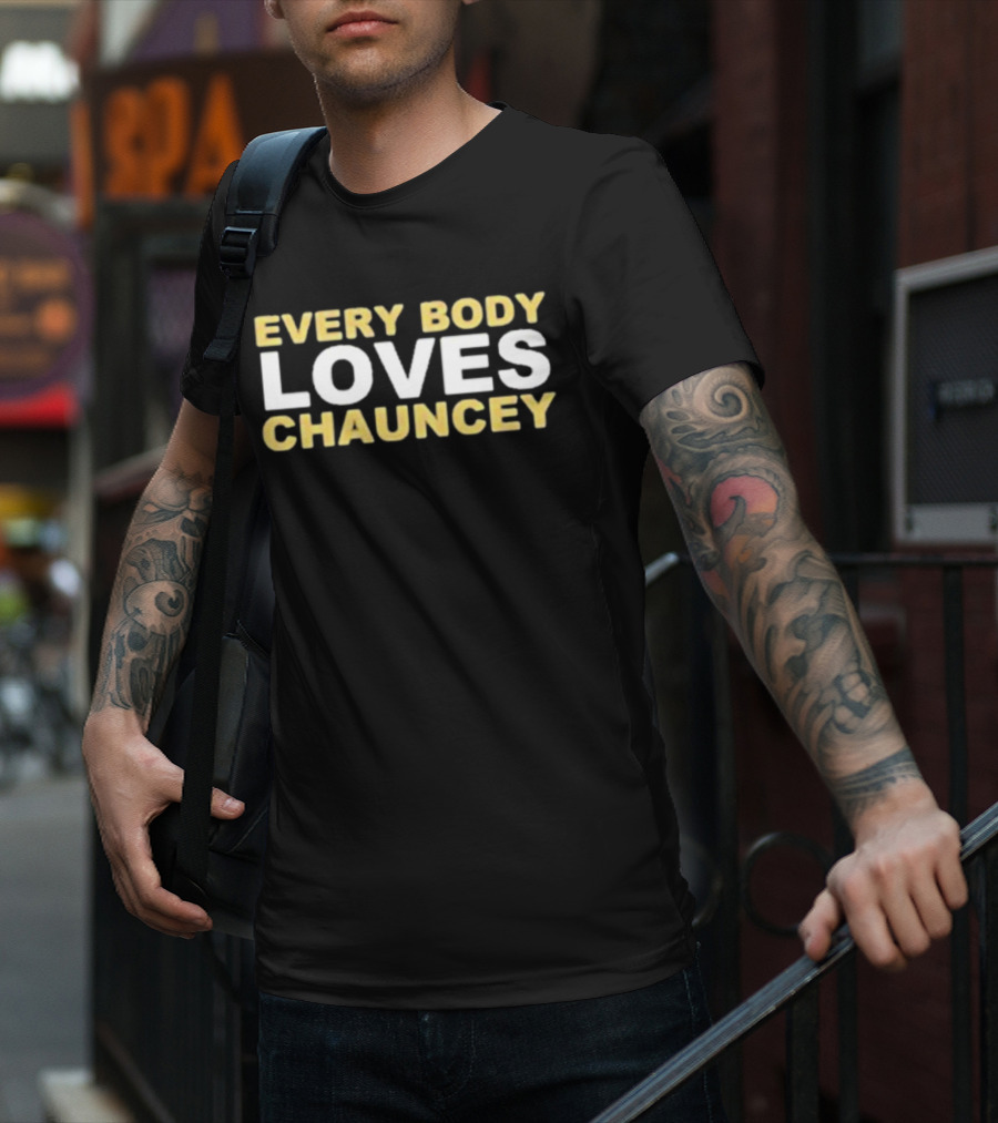 EVERYBODY LOVES CHAUNCEY T-Shirt