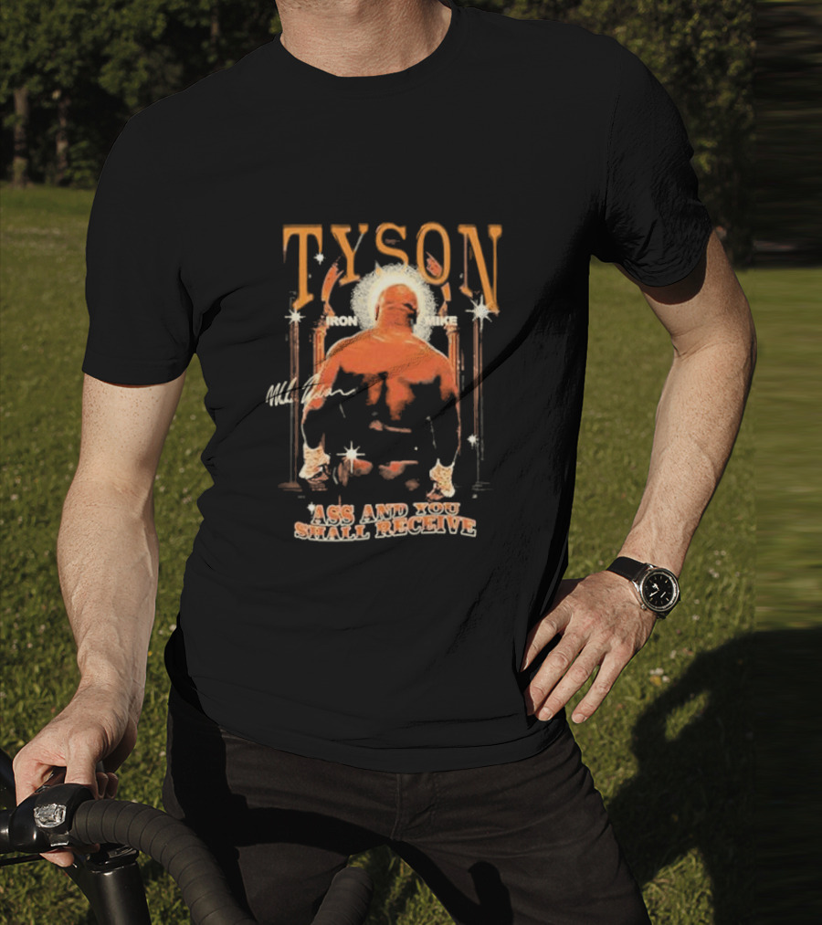 Tyson Iron Mike Ass And You Shall Receive T-Shirt