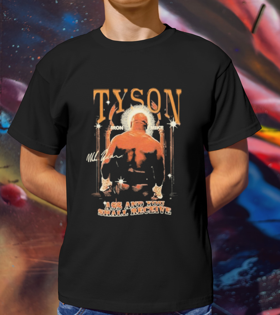 Tyson Iron Mike Ass And You Shall Receive T-Shirt