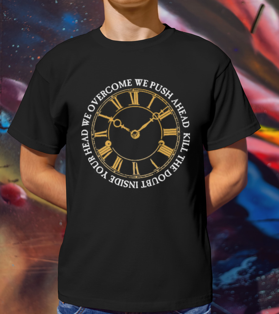 Modern Life Is War First And Ellen Overcome We Push Ahead Kill The Doubt Inside Your Head Roman Numeral Clock T-Shirt