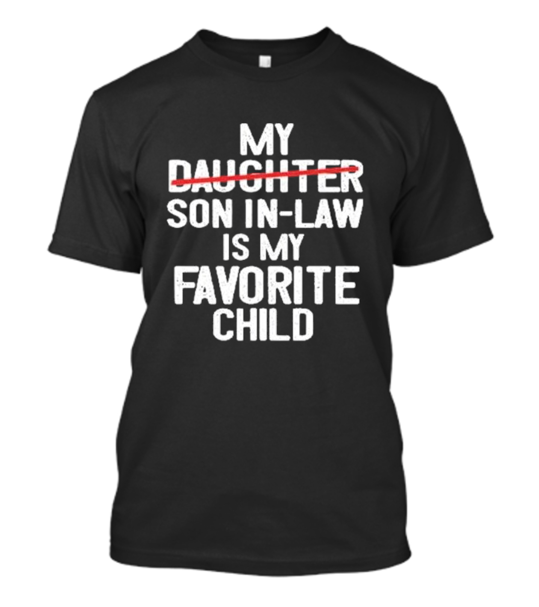 My Daughter Is My Son In Law Is My Favorite Child T-Shirt