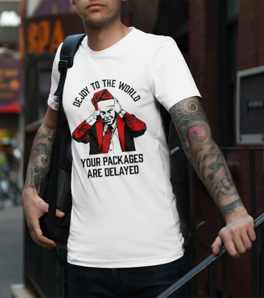 Dejoy To The World Your Packages Are Delayed Santa Claus Stressful Holiday Delivery T-Shirt