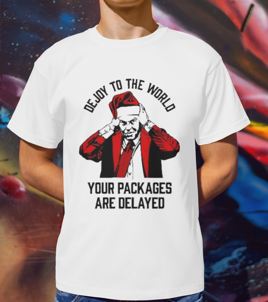 Dejoy To The World Your Packages Are Delayed Santa Claus Stressful Holiday Delivery T-Shirt