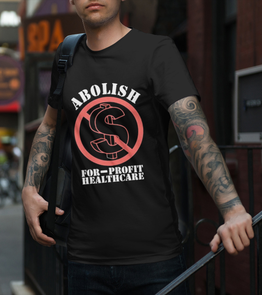 Abolish For-Profit Healthcare Dollar Sign Protest T-Shirt
