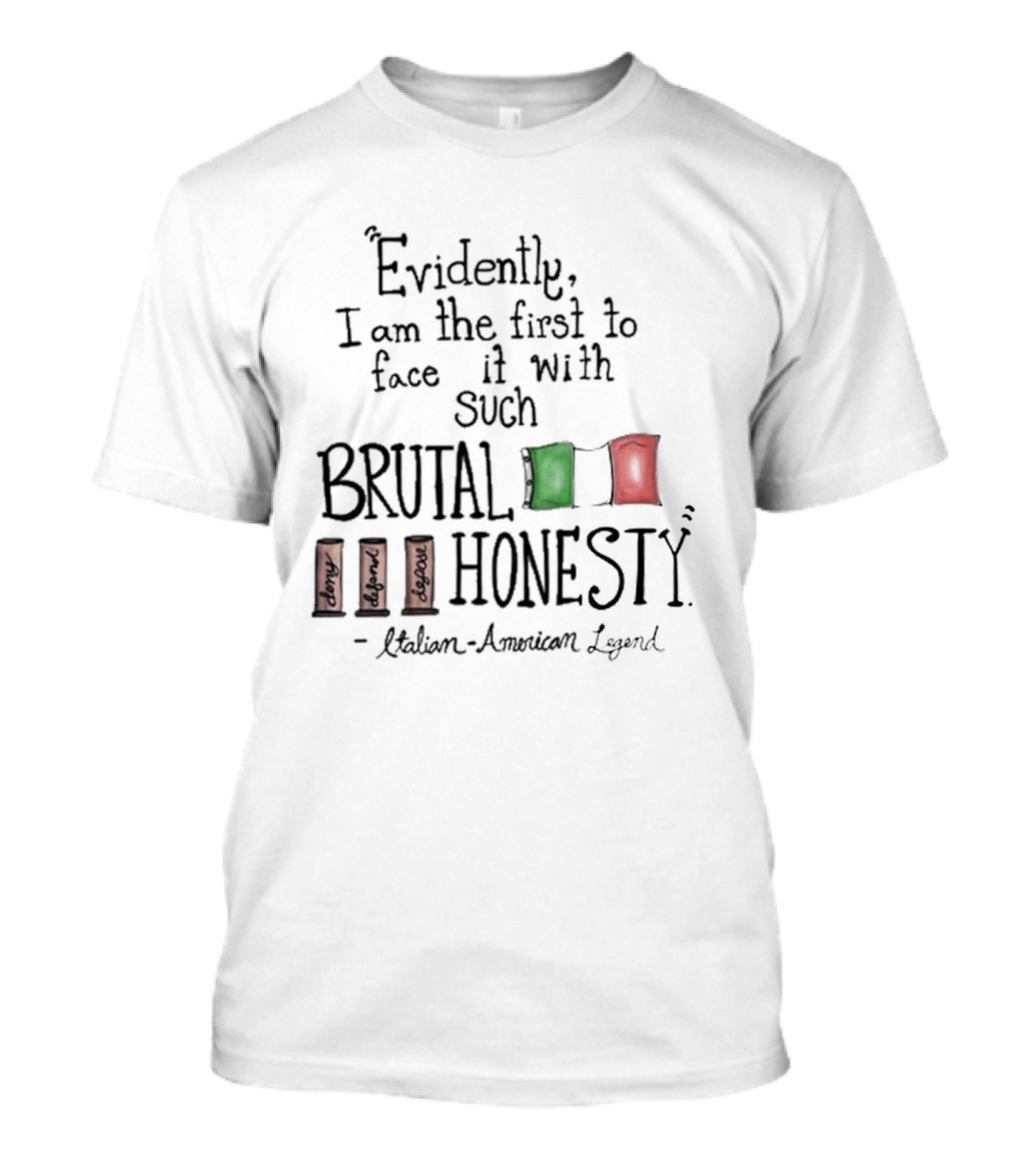 Evidently I Am The First To Face It With Such Brutal Honesty Italian American Legend T-Shirt