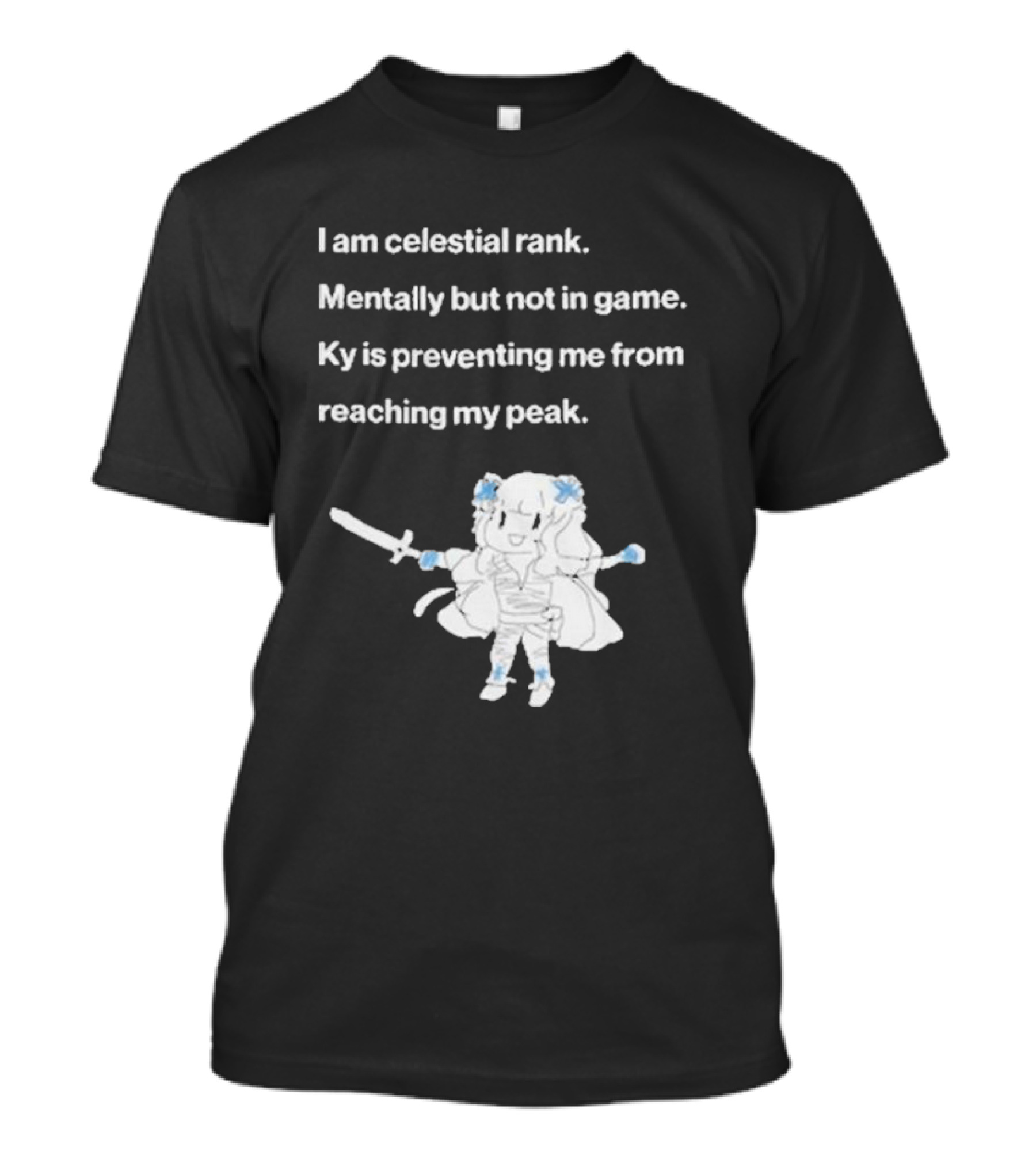 I Am Celestial Rank Mentally Not In Game Ky Is Preventing Me From Reaching My Peak Warrior Character T-Shirt