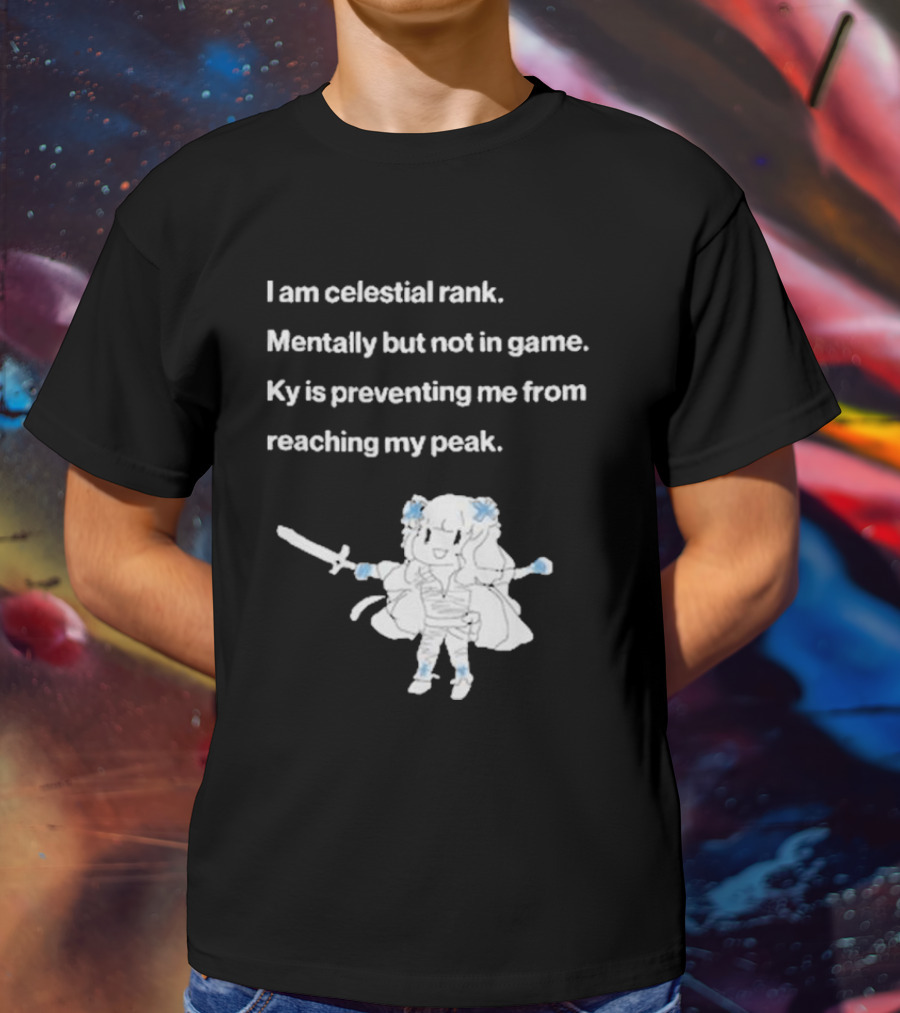 I Am Celestial Rank Mentally Not In Game Ky Is Preventing Me From Reaching My Peak Warrior Character T-Shirt