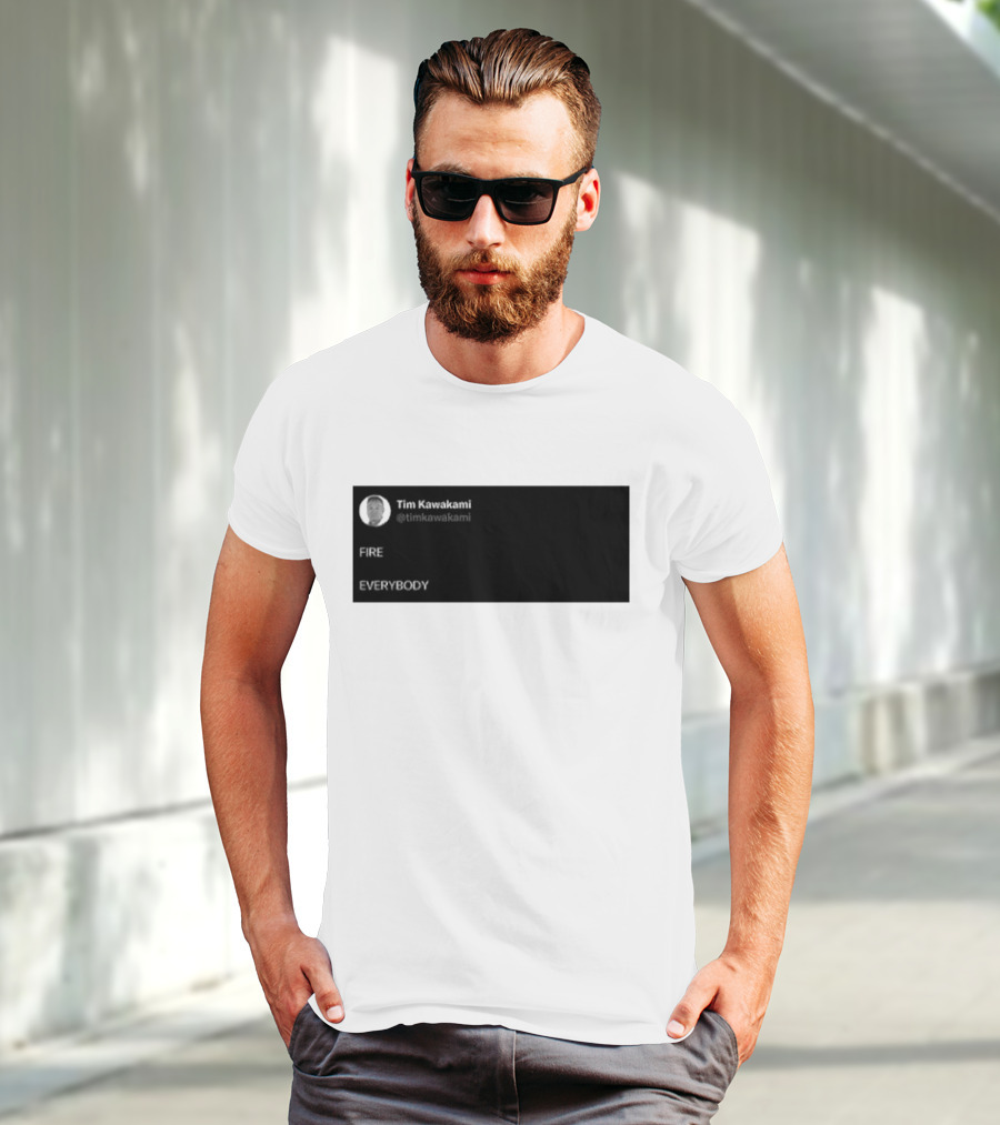Tim Kawakami @timkawakami FIRE EVERYBODY T-Shirt