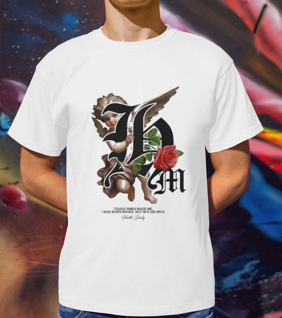 Tough Times Made Me I Was Born Broke But I'm'a Die Rich Hustle Daily Angel Rose T-Shirt