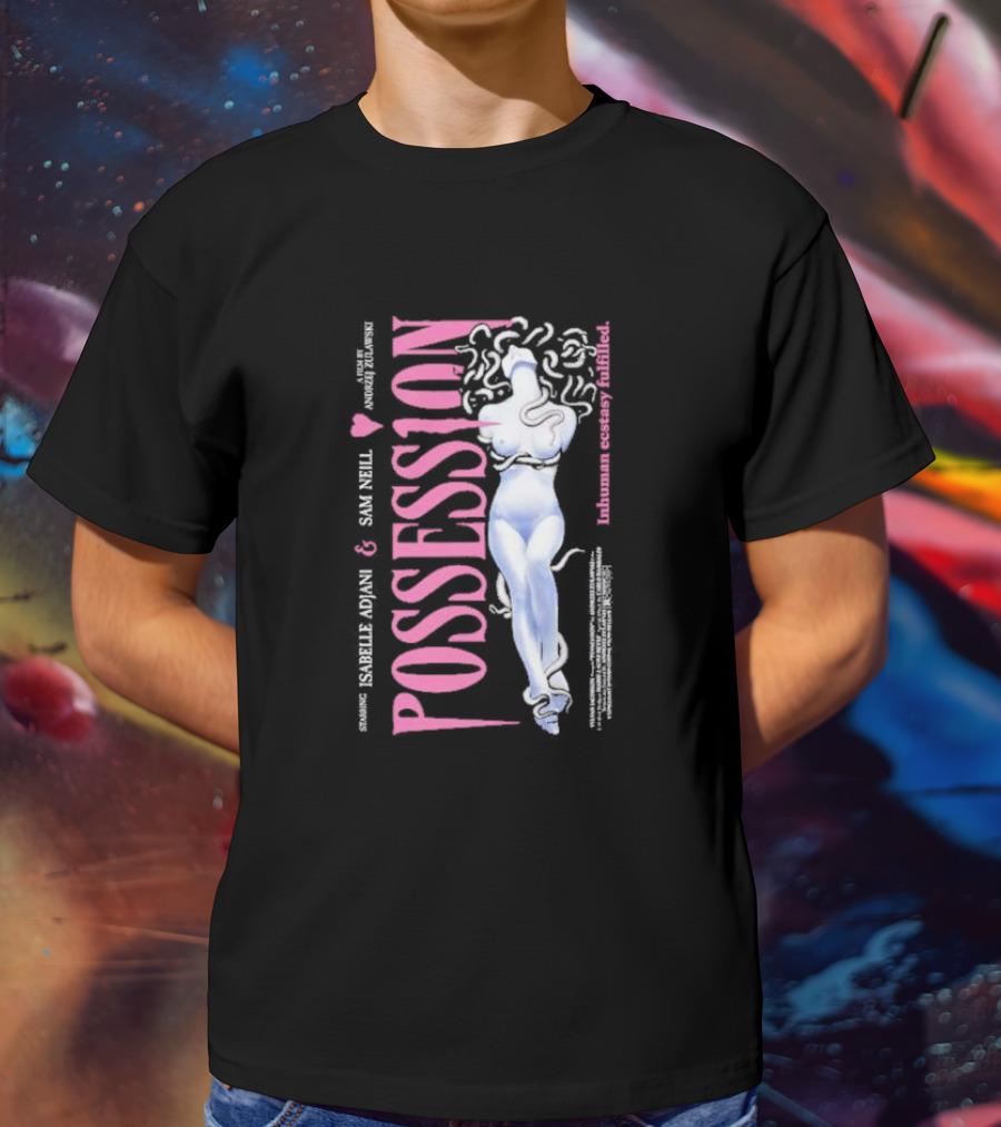 Possession Starring Isabelle Adjani And Sam Neill Inhuman Ecstasy Fulfilled T-Shirt