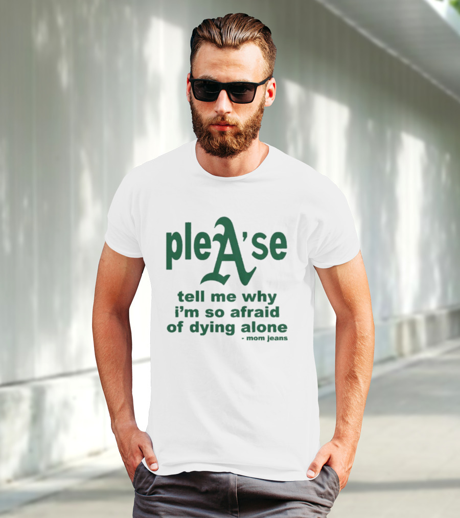 Mom Jeans Please Tell Me Why I'm So Afraid Of Dying Alone T-Shirt