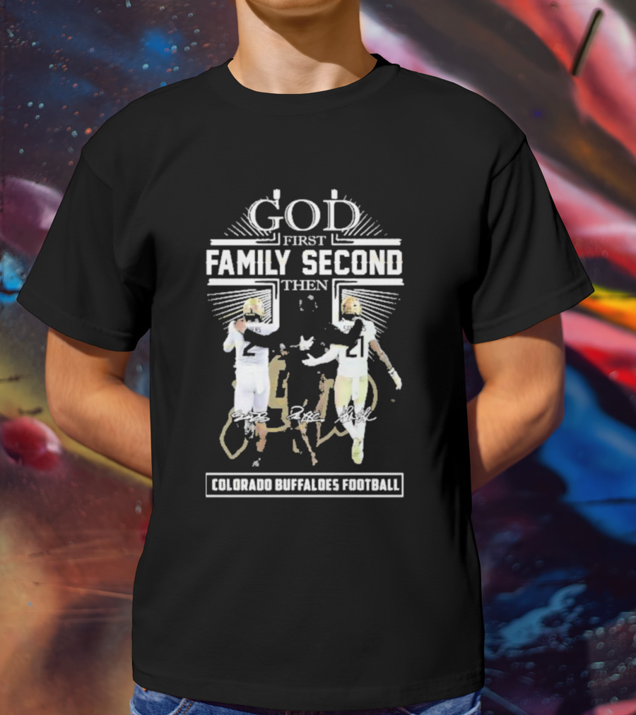 God First Family Second Then Colorado Buffaloes Football T-Shirt